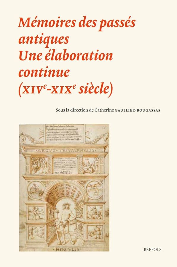 Catherine Gaullier-Bougassas (éd.), Mémoires des passés antiques. Une élaboration continue (XIVe-XIXe siècle)