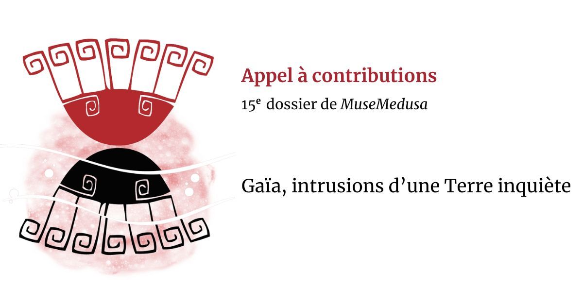 Gaïa, intrusions d'une Terre inquiète (revue MuseMedusa, Université de Montréal)