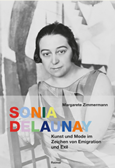 Margarete Zimmermann, Sonia Delaunay. Kunst und Mode im Zeichen von Emigration und Exil