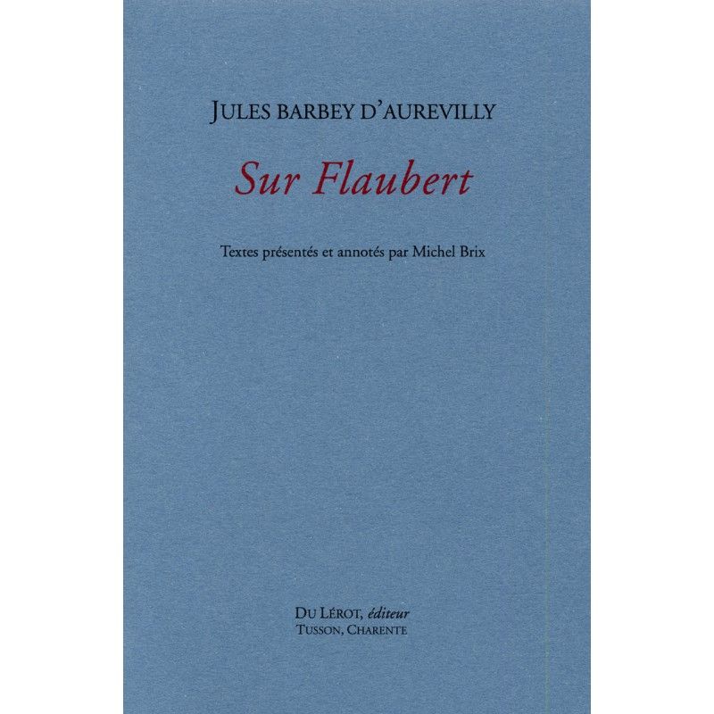 Jules Barbey d'Aurevilly, Sur Flaubert (éd. M. Brix)