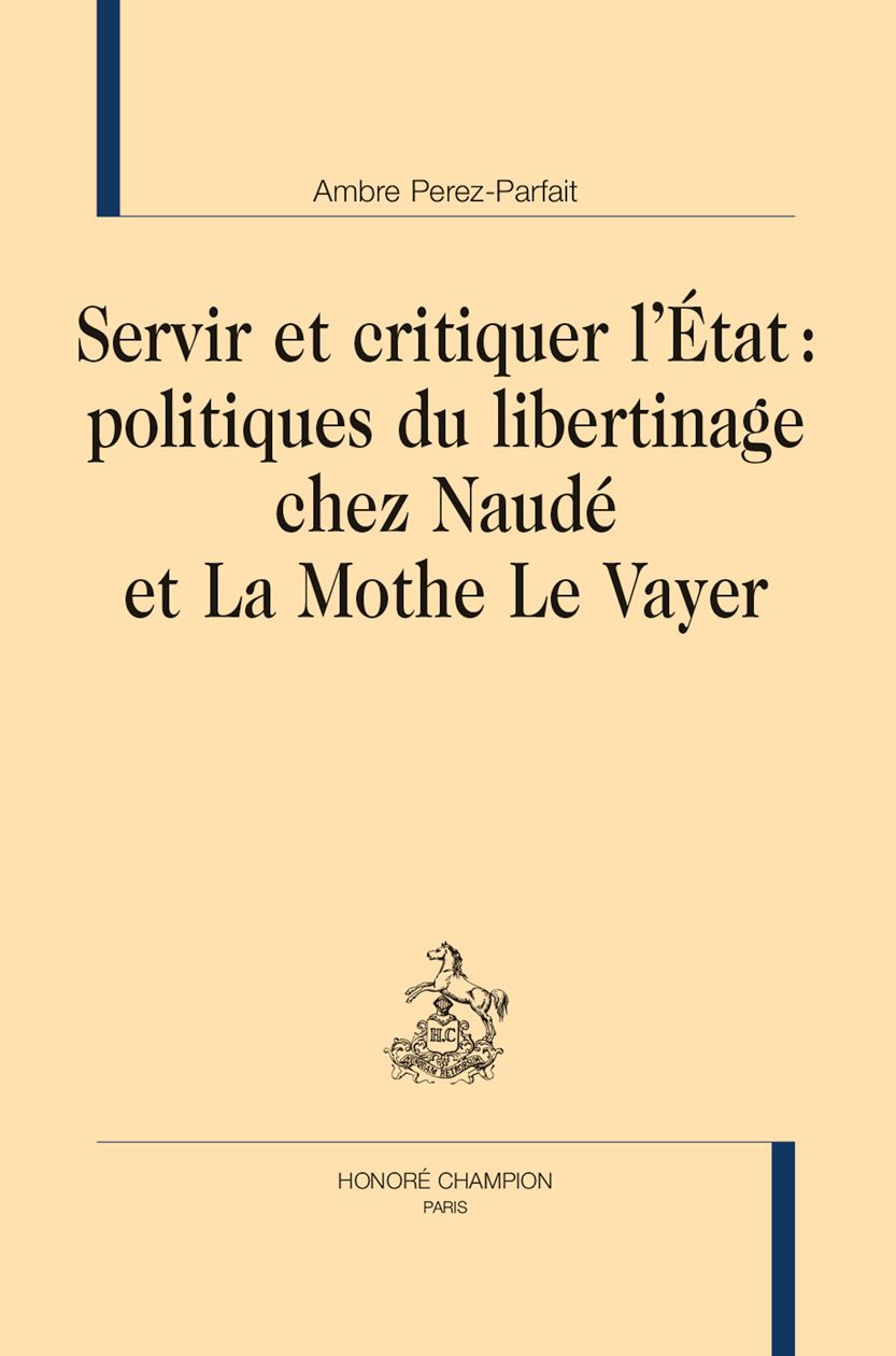 Ambre Perez-Parfait, Servir et critiquer l'État : politiques du libertinage chez Naudé et La Mothe Le Vayer