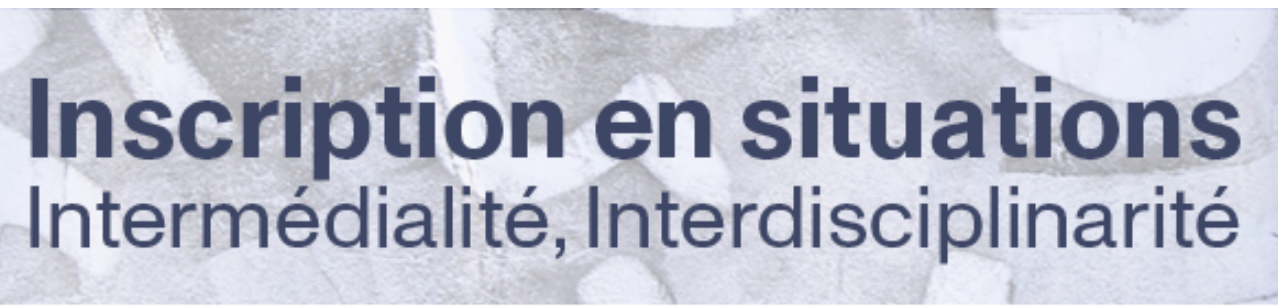 Inscriptions en situations. Approches intermédiales et interdisciplinaires (Aix-en-Provence & Toulouse)