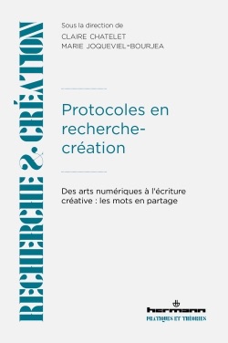 Claire Chatelet, Marie Joqueviel-Bourjea, Protocoles en recherche-création. Des arts numériques à l'écriture créative : les mots en partage