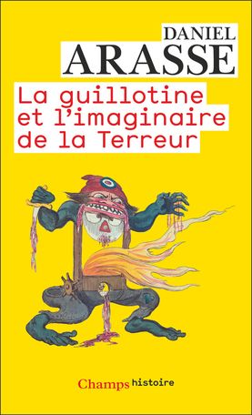 Daniel Arasse, La Guillotine et l'imaginaire de la Terreur (réed.)