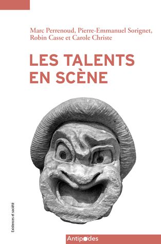 Marc Perrenoud, Pierre-Emmanuel Sorignet, Robin Casse, Carole Christe, Les talents en scène. Enquête sur les arts vivants
