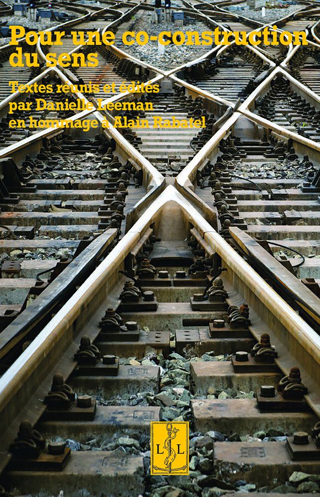 Danielle Leeman (dir.), Pour une co-construction du sens. En hommage à Alain Rabatel
