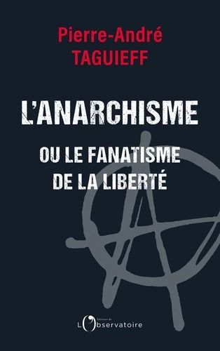 Pierre-André Taguieff, L'anarchisme ou le fanatisme de la liberté