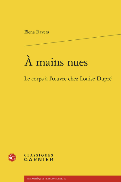 Elena Ravera, À mains nues. Le corps à l’œuvre chez Louise Dupré