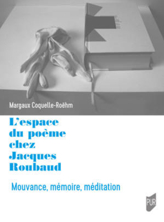 Margaux Coquelle-Roëhm, L’espace du poème chez Jacques Roubaud. Mouvance, mémoire, méditation