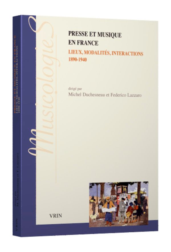 Michel Duchesneau et Federico Lazzaro (dir.), Presse et musique en France (1890-1940). Lieux, modalités, interactions