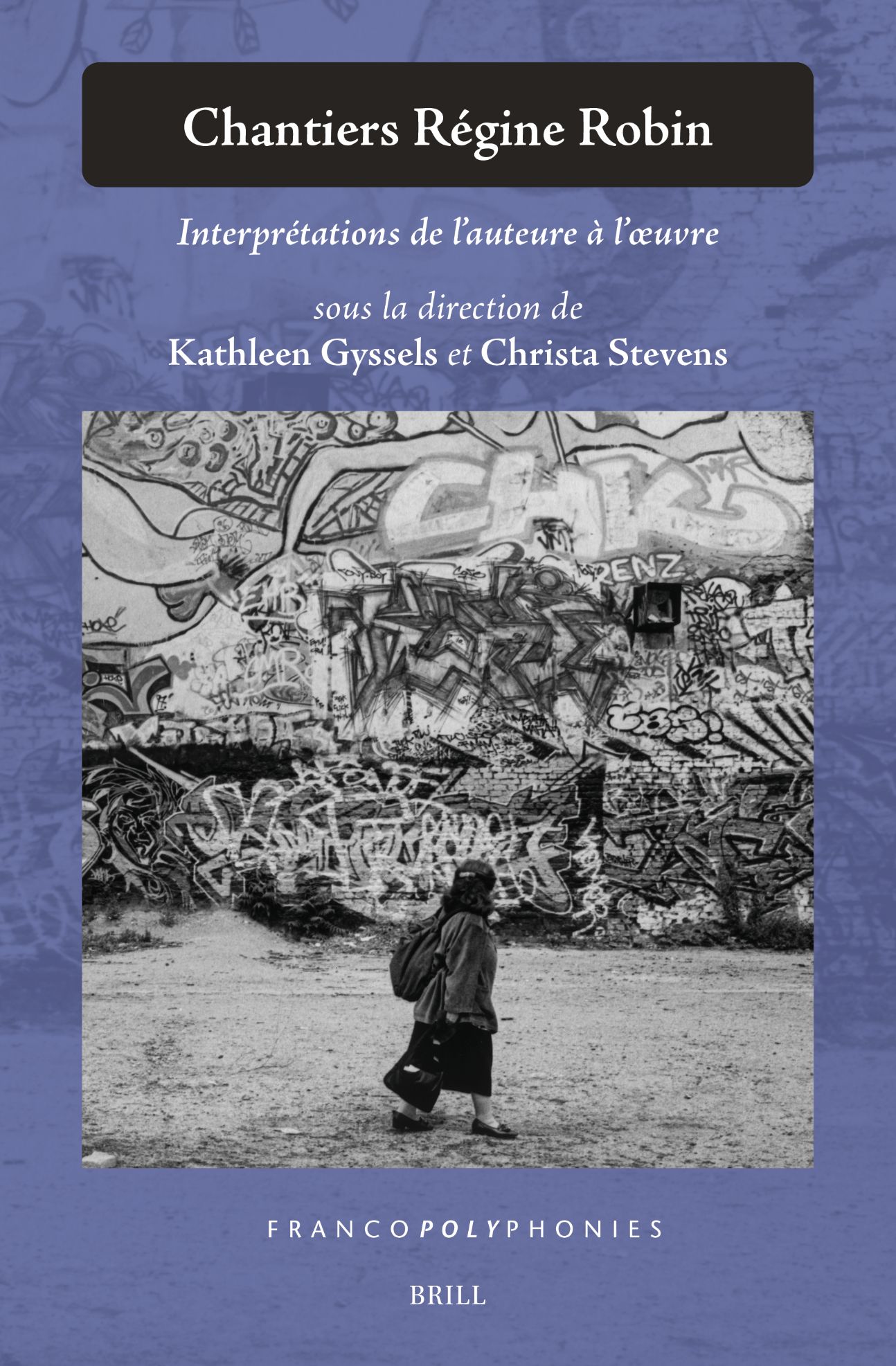 Kathleen Gyssels, Christa Stevens (dir.), Chantiers Régine Robin. Interprétations de l'auteure à l'oeuvre