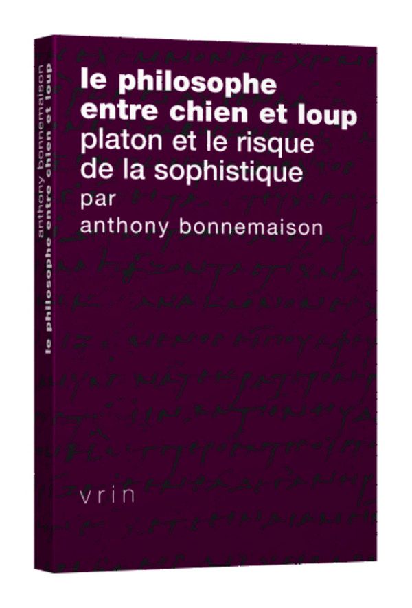 Anthony Bonnemaison, Le philosophe entre chien et loup. Platon et le risque de la sophistique