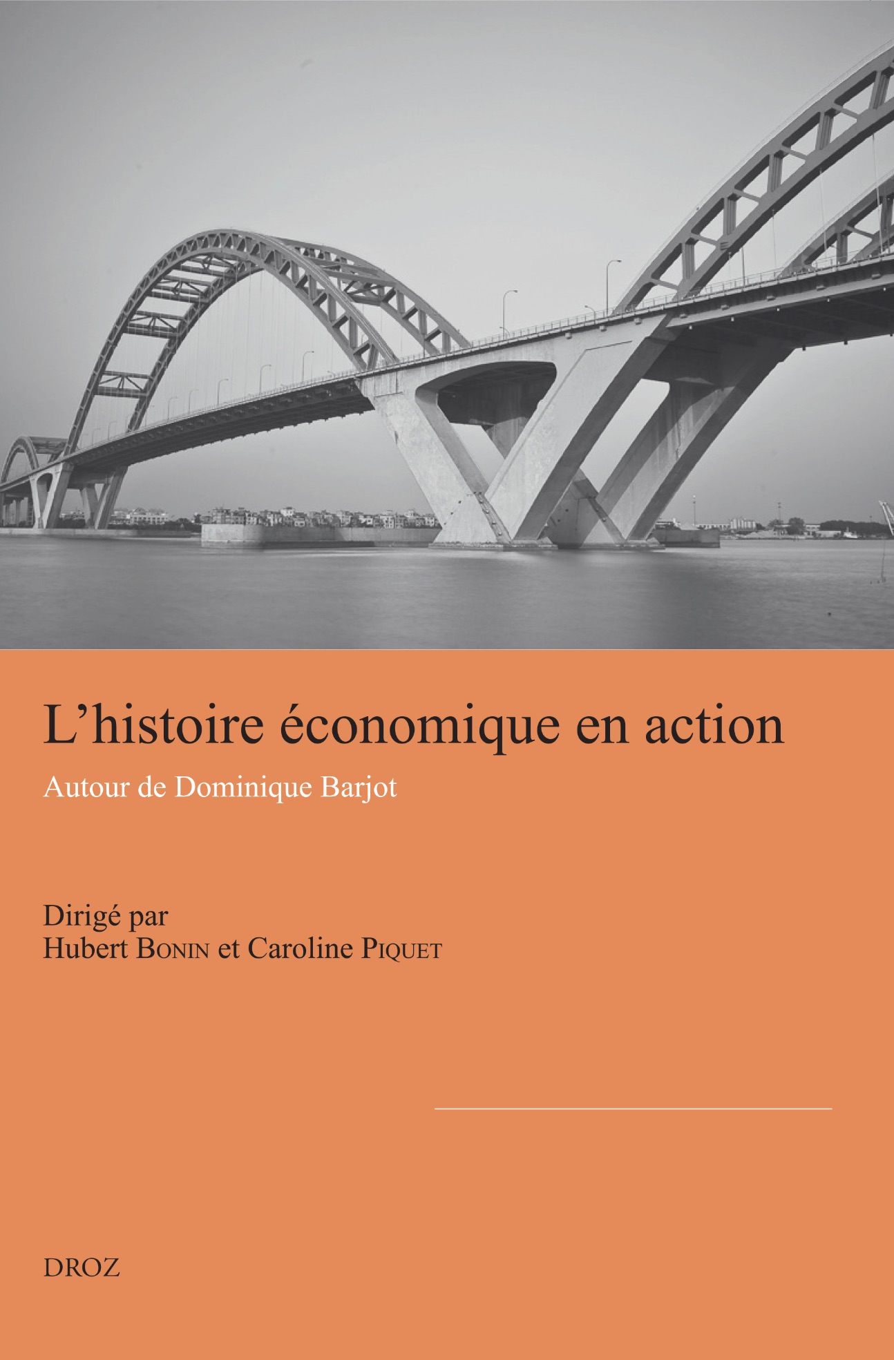 Hubert Bonin, Caroline Piquet (dir), L'histoire économique en action. Autour de Dominique Barjot