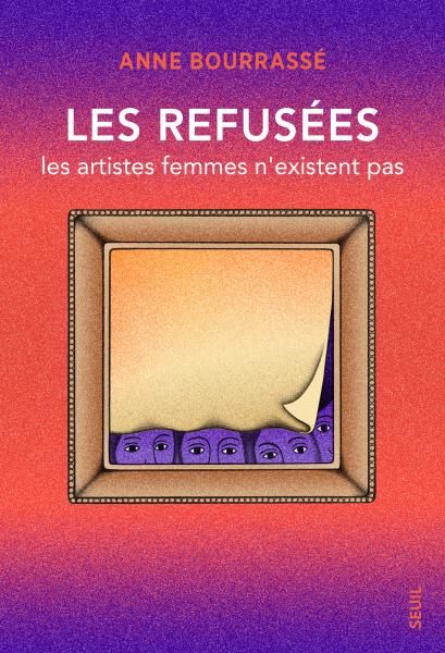 Anne Bourrassé, Les Refusées. Les artistes femmes n'existent pas