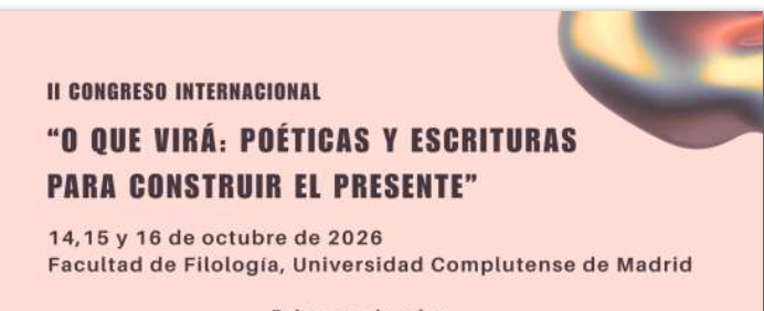 Poetics and Writing Practices for Constructing the Present. Second International Symposium “O que virá: Conversations on Contemporary (and Emerging) Literature” (Madrid)