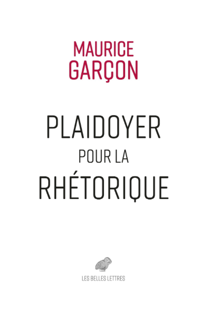 Maurice Garçon, Plaidoyer pour la rhétorique (éd. Thierry Hirsh)