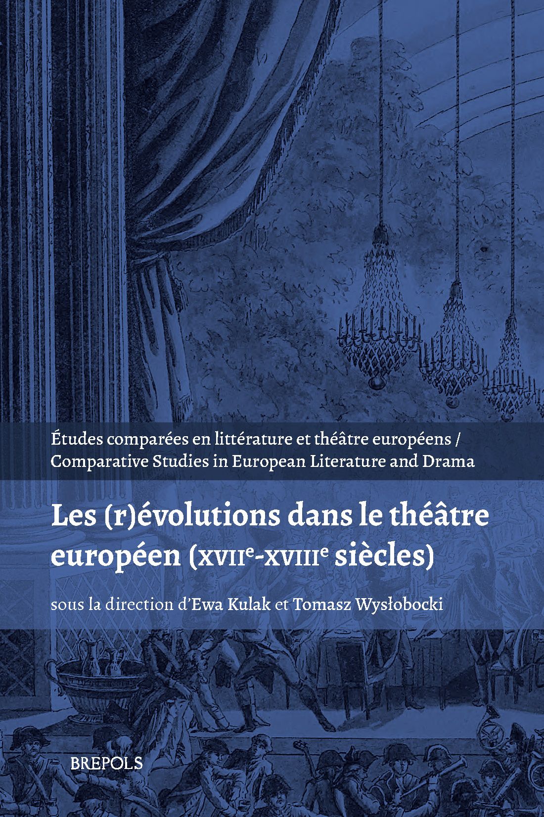 Ewa Kulak, Tomasz Wysłobocki (dir.), Les (r)évolutions dans le théâtre européen (XVIIe-XVIIIe s.)