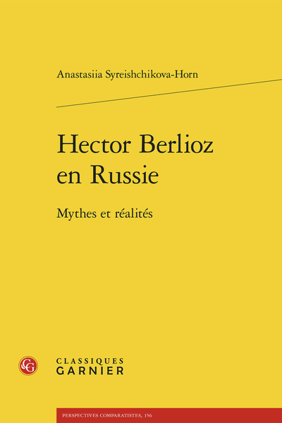 Anastasiia Syreishchikova-Horn, Hector Berlioz en Russie. Mythes et réalités