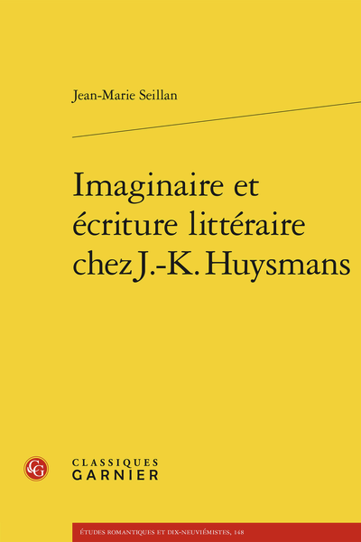 Jean-Marie Seillan, Imaginaire et écriture littéraire chez J.-K. Huysmans