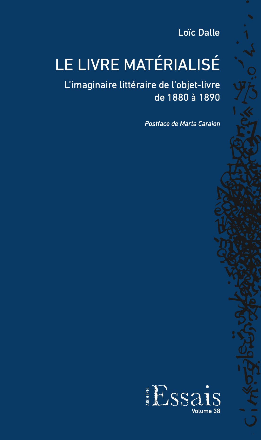 Loïc Dalle, Le Livre matérialisé. L’imaginaire littéraire de l’objet-livre de 1880 à 1890 (Postface de Marta Caraion)