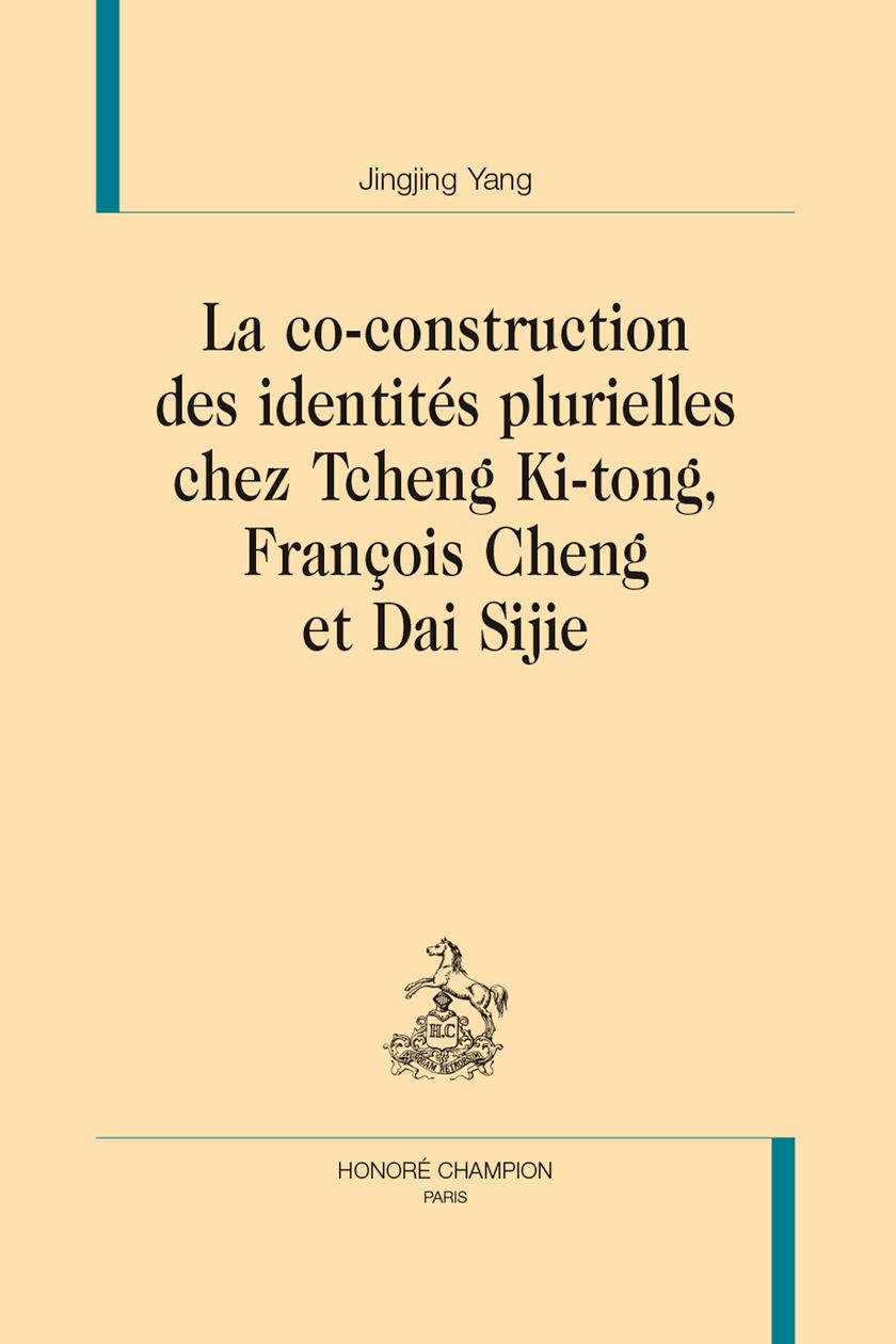 Jingjing Yang, La co-construction des identités plurielles chez Tcheng Ki-Tong, François Cheng et Dai Sijie.