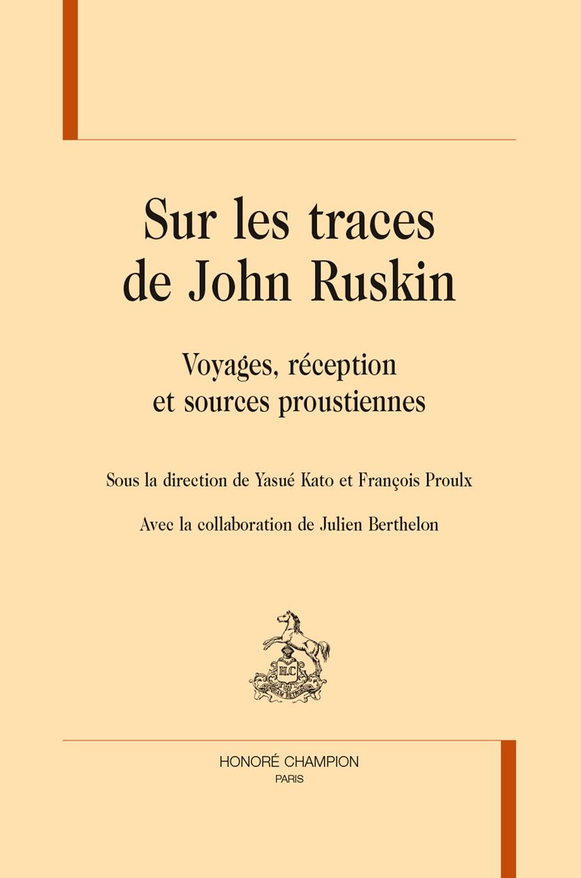 Yasué Kato, François Proulx (dir.), Sur les traces de John Ruskin. Voyages, réception et sources proustiennes
