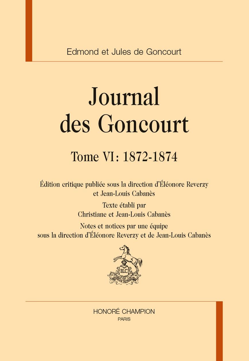 Edmond et Jules de Goncourt, Journal des Goncourt, Tome VI : 1872-1874. (É. Reverzy et J.-L. Cabanès, dir.) 
