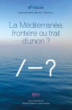 Youssef Ferdjani, Laure Lévêque (dir.), La Méditerranée, frontière ou trait d'union ?