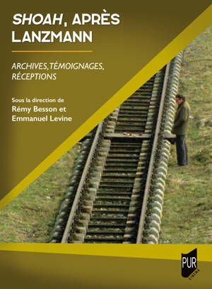 Rémy Besson Rémy, Emmanuel Levine (dir.), Shoah, après Lanzmann. Archives, témoignages, réceptions