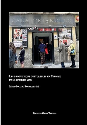 Marie-Soledad Rodriguez (éd.). Les productions culturelles en Espagne et la crise de 2008.
