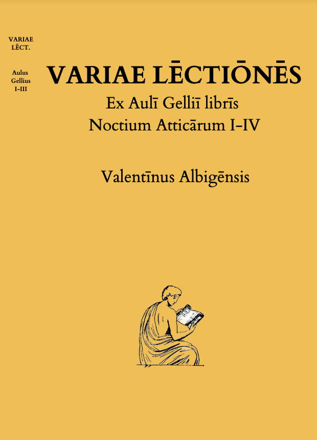 Valentīnus Albigēnsis, Variae Lēctiōnēs: Ex Aulī Gelliī librīs Noctium Atticārum I-IV