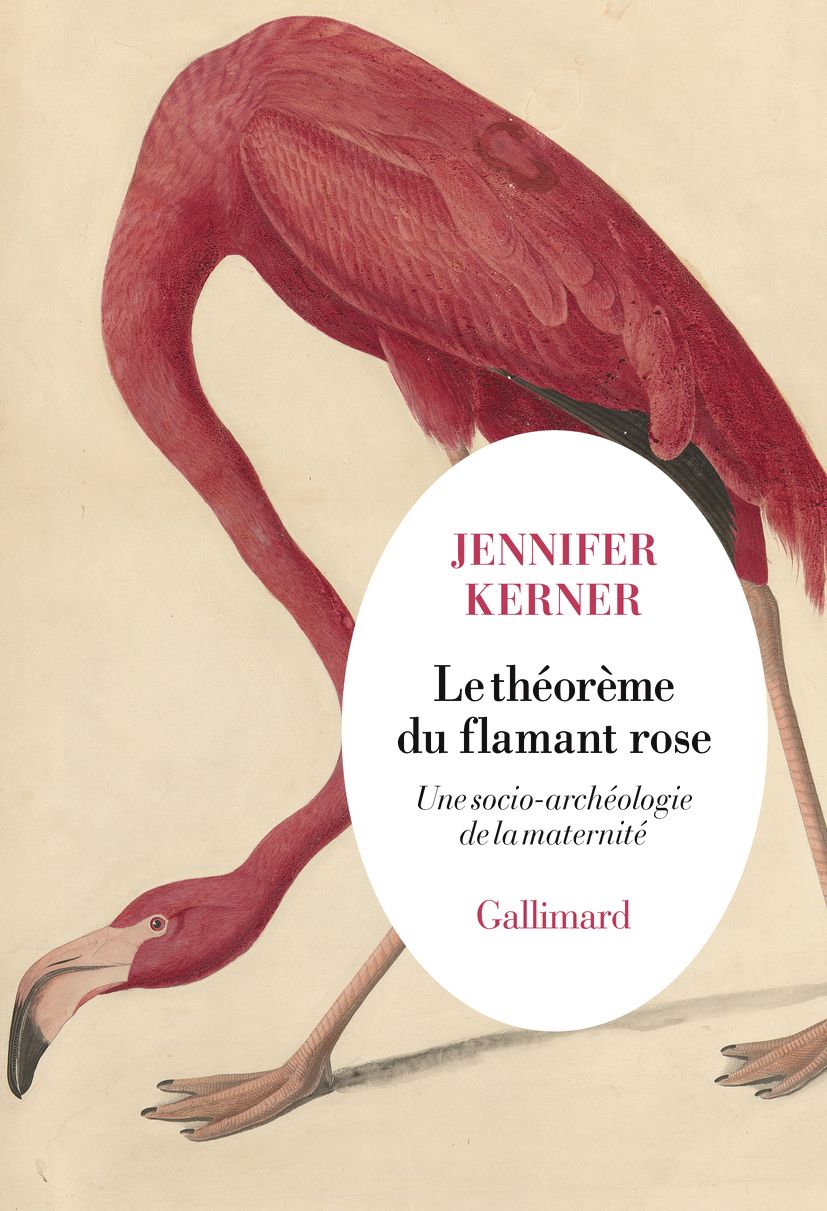 Jennifer Kerner, Le théorème du flamant rose. Une socio-archéologie de la maternité