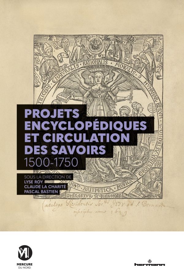 Pascal Bastien, Claude La Charité, Lyse Roy (dir.), Projets encyclopédiques et circulations des savoirs, 1500-1750