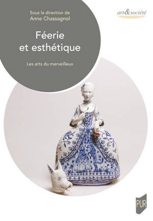 Anne Chassagnol, Féerie et esthétique. Les arts du merveilleux