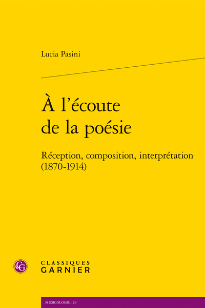 Lucia Pasini, À l’écoute de la poésie. Réception, composition, interprétation (1870-1914)