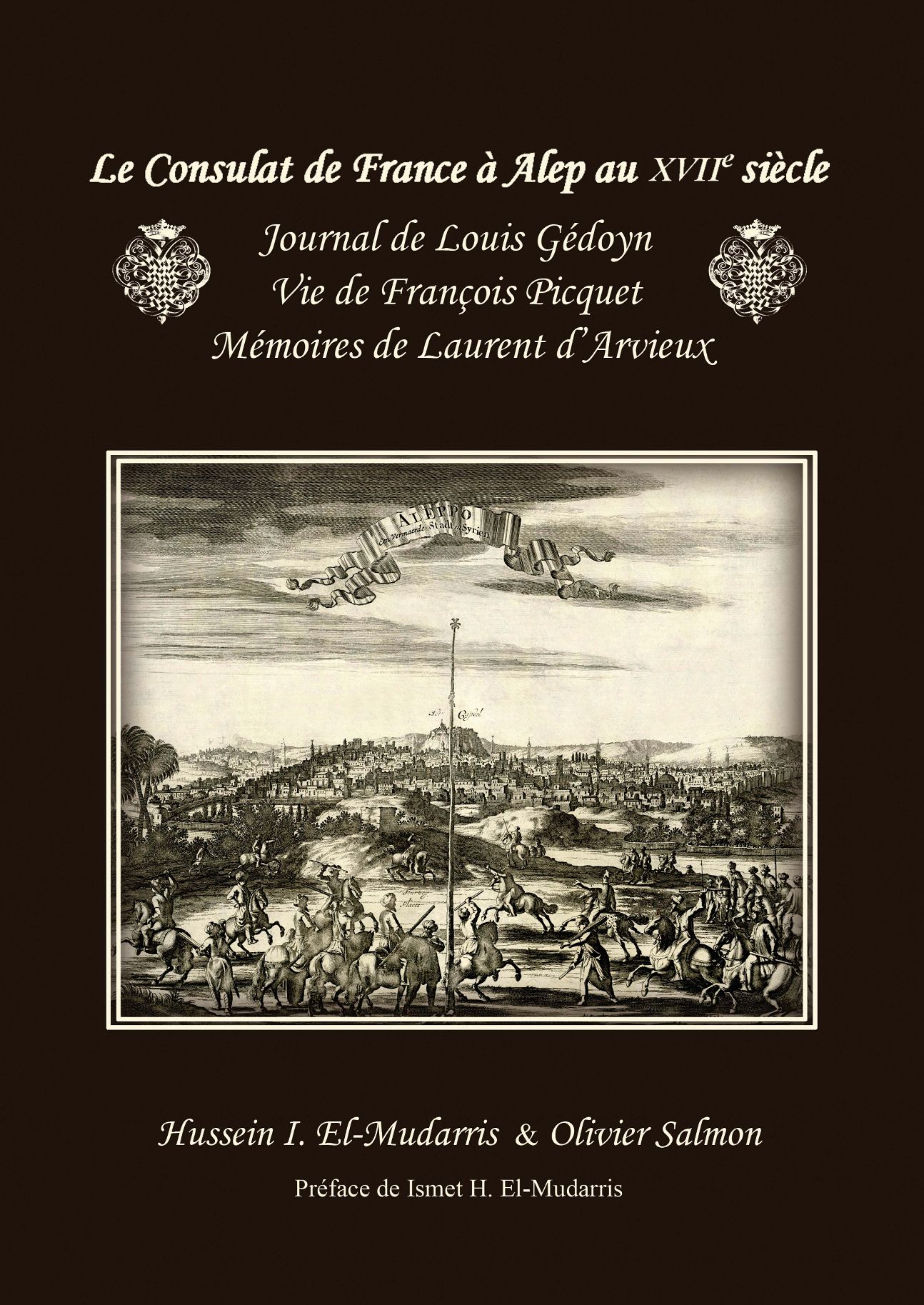 Hussein El-Mudarris & Olivier Salmon (éd.), Le Consulat de France à Alep au XVIIe siècle. Journal de Louis Gédoyn, Vie de François Picquet, Mémoires de Laurent d’Arvieux