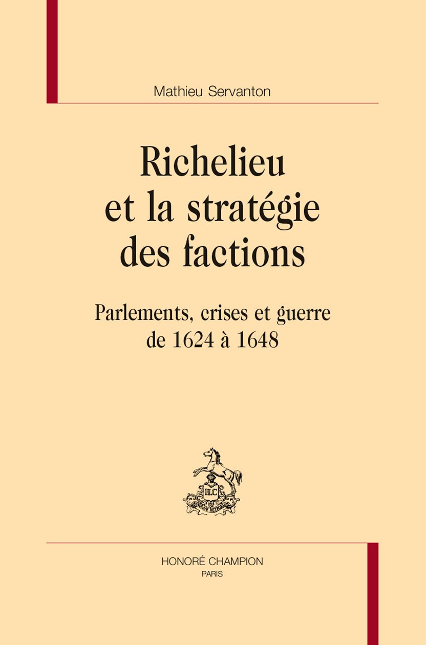 Mathieu Servanton, Richelieu et la stratégie des factions. Parlements, crises et guerre de 1624 à 1648.