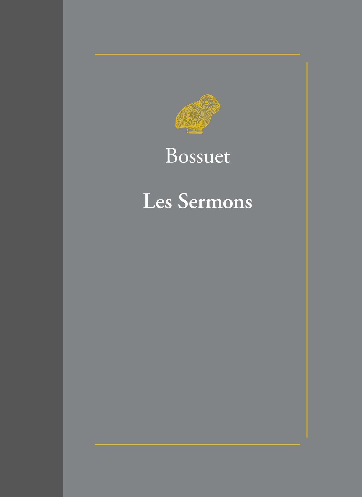 Bossuet, Les Sermons, suivis des Oraisons funèbres et des Panégyriques (réed.)