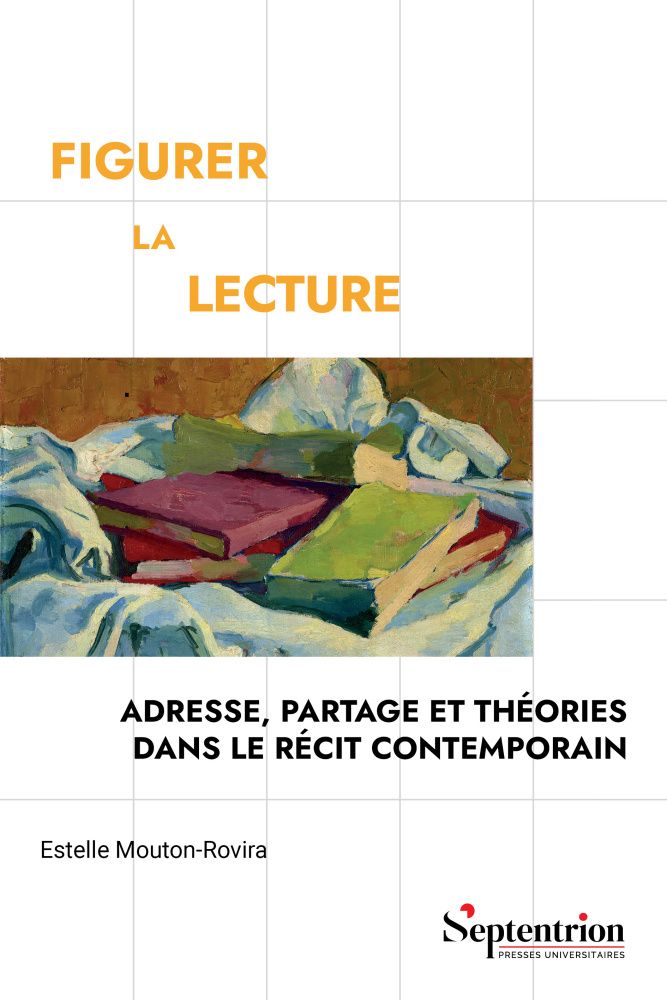 Estelle Mouton-Rovira, Figurer la lecture. Adresse, partage et théories dans le récit contemporain