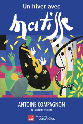 Antoine Compagnon, Un hiver avec Matisse