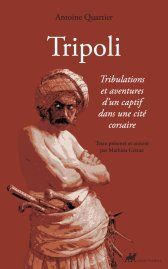 Antoine Quartier, Tripoli. Tribulations et aventures d'un cpatif dans une cité corsaire
