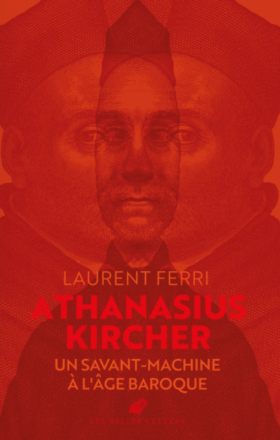 Laurent Ferri, Athanasius Kircher. Un savant-machine à l'âge baroque