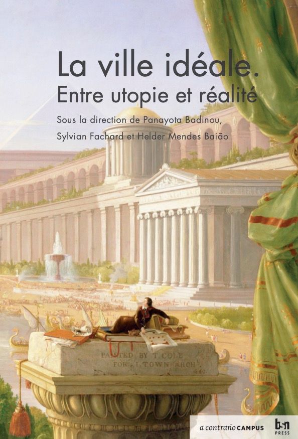 Panayota Badinou, Sylvian Fachard, Helder Mendes Baiao (éds), La ville idéale. Entre utopie et réalité
