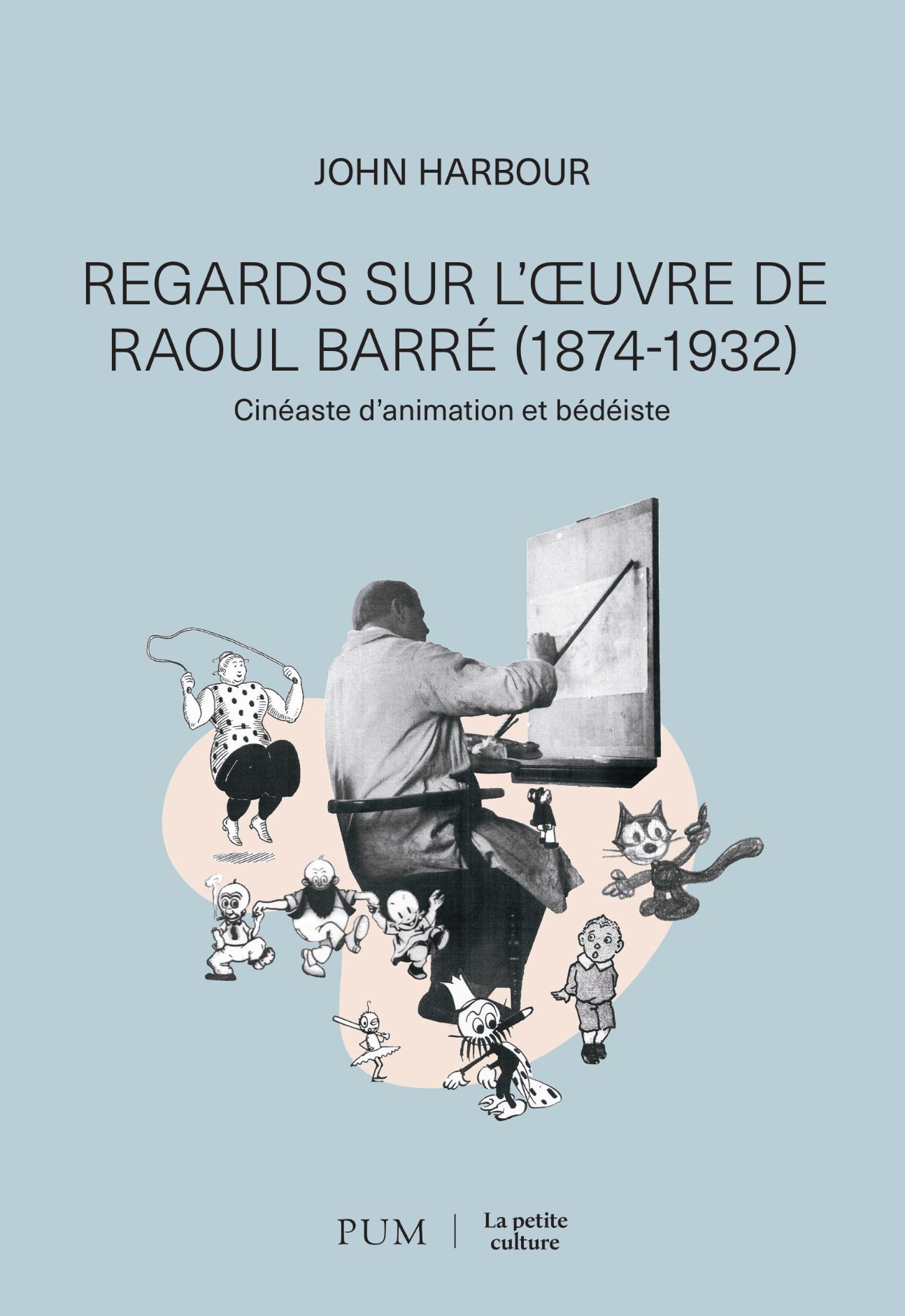 John Harbour, Regards sur l'œuvre de Raoul Barré (1874-1932). Cinéaste d'animation et bédéiste