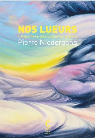 Pierre Niedergang, Nos lueurs. L'hypothèses des Lumières queers