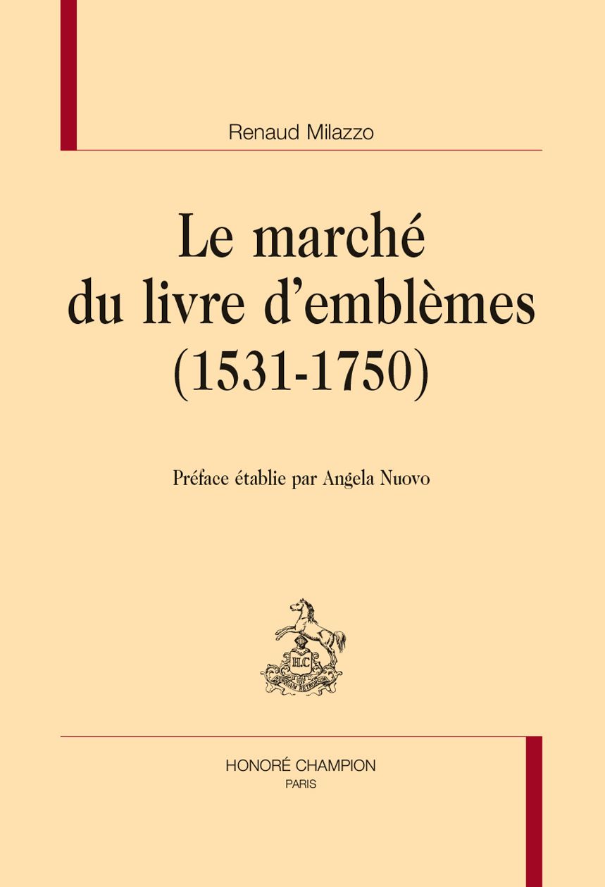 Renaud Milazzo, Le marché du livre d'emblèmes (1531-1750). Préface d'Angela Nuovo