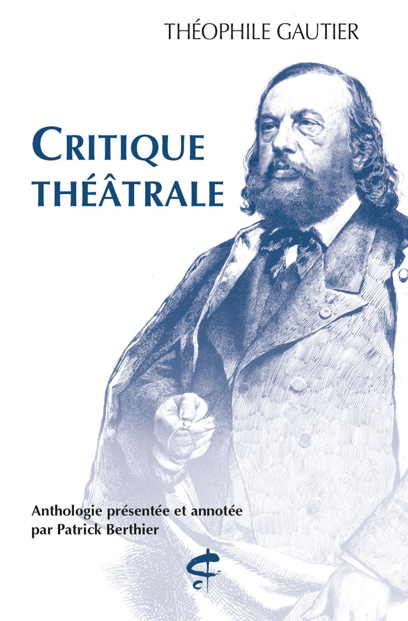 Théophile Gautier, Critique théâtrale. Anthologie présentée et annotée par Patrick Berthier