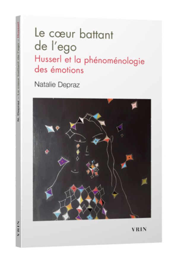 Nathalie Depraz, Le cœur battant de l'ego. Husserl et la phénoménologie des émotions