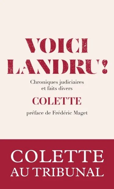Colette, Voici Landru !. Chroniques judiciaires et faits divers (1912-1939)