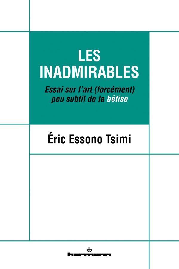 É. Essono Tsimi, Les inadmirables. Essai sur l'art (forcément) peu subtil de la bêtise
